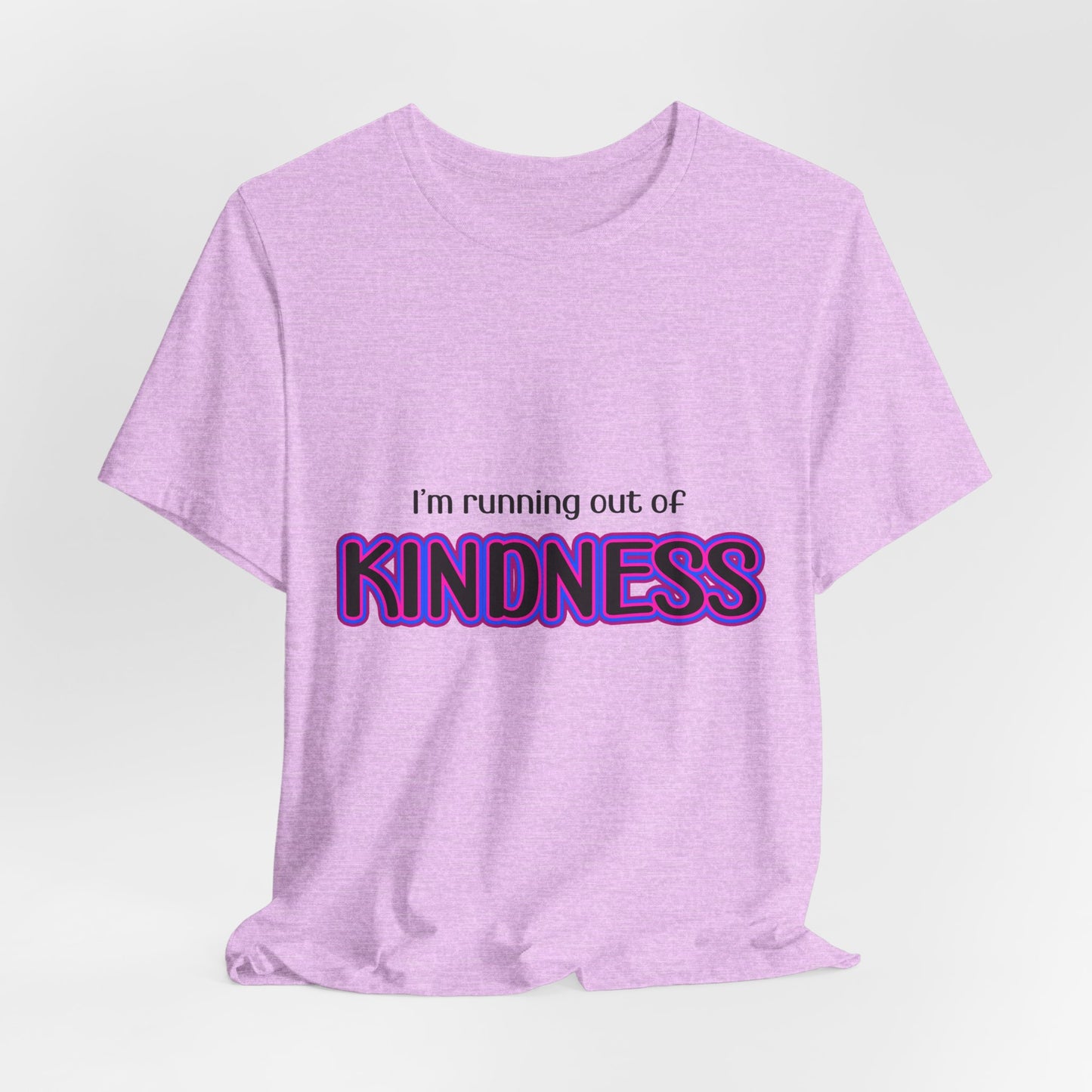 I'm running out of KINDNESS