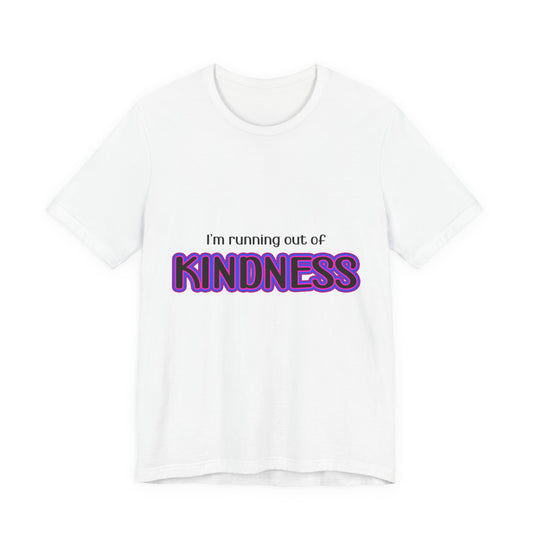 I'm running out of KINDNESS
